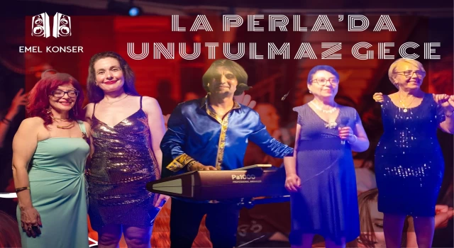 LA PERLA'DA UNUTULMAZ 80'Lİ 90'LI YILLAR GECESİ